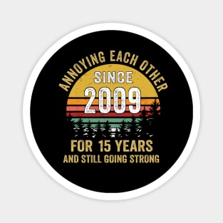 15th wedding anniversary annoying each other since 2009 Magnet